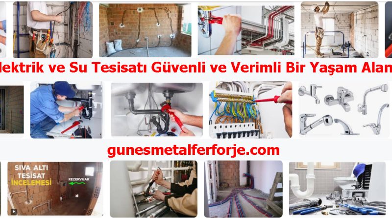 Elektrik ve Su Tesisatı: Güvenli ve Verimli Bir Yaşam Alanı İçin Gerekli Adımlar